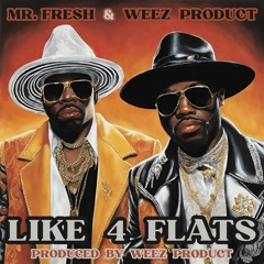 Like 4 Flats Feat WEEZ PRODUCT  MR FRESH