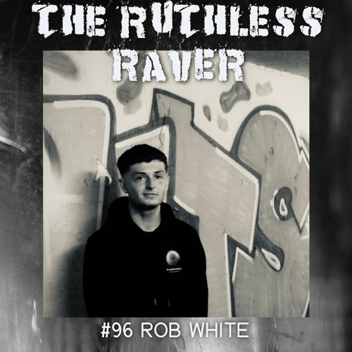 #096 - Rob White - The Ruthless Raver