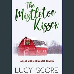 ??pdf^^ ✨ The Mistletoe Kisser: A Small Town Love Story (Blue Moon Book 8)     Kindle Edition (<E.