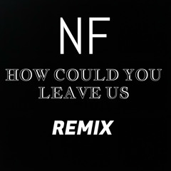 NF - HOW COULD YOU LEAVE US