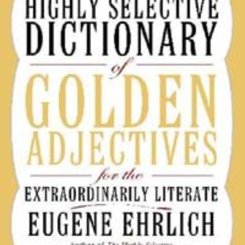 [View] KINDLE 📌 The Highly Selective Dictionary of Golden Adjectives: For the Extrao