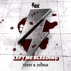 TEDDY X Joshua - Left Me Bleeding (Electric Fox)