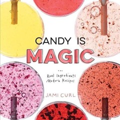 ❤read✔ Candy Is Magic: Real Ingredients, Modern Recipes [A Baking Book]