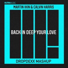 Martin Ikin & Calvin Harris - Back In Deep Your Love (DROPDEXX MASHUP)