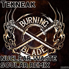 Tekneak - Nuclear Waste (Soular Remix) - Burning Blade Records - OUT NOW