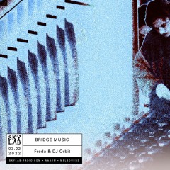 Bridge S01E14 (Skylab Radio) ft. DJ Orbit & Freda