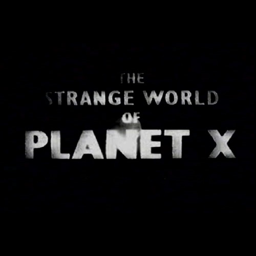 The Strange World Of Planet X