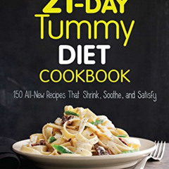 Read EPUB 💞 21-Day Tummy Diet Cookbook: 150 All-New Recipes to Shrink and Soothe You