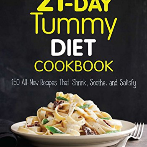 [Read] PDF 🖍️ 21-Day Tummy Diet Cookbook: 150 All-New Recipes to Shrink and Soothe Y
