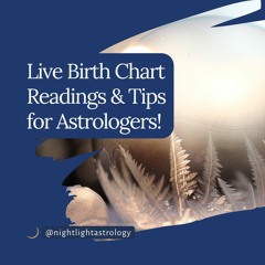 Live Birth Chart Readings And Tips For Astrologers!