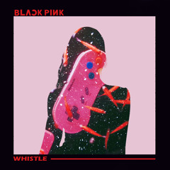 blackpink - whistle (slowed down)