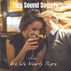 Are We Nearly There -This Sound Society