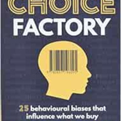 Get EPUB 💑 The Choice Factory: 25 behavioural biases that influence what we buy by R