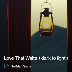 love that waits (dark to light)