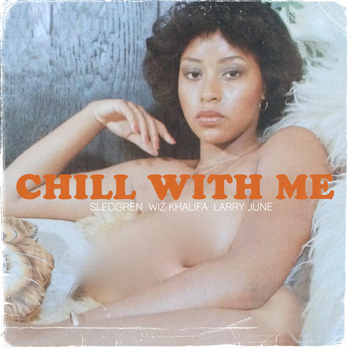 Chill With Me (feat. Larry June & Wiz Khalifa)