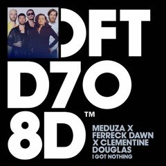 MEDUZA, Ferreck Dawn, Clementine Douglas - I Got Nothing (Tommy Donelli Remix)