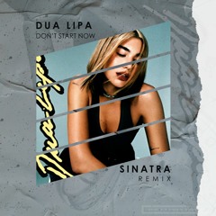 Dua Lipa - Don't Start Now (Sinatra Remix)