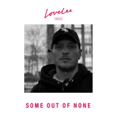 Some Out Of None @ Lovelee Radio 10.12.21