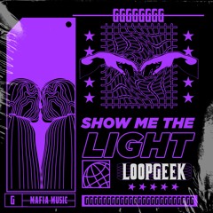 Loopgeek - Show Me The Light (Original Mix) [G-MAFIA RECORDS]