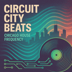 Circuit City Beats: Vol. 002 – Chicago House Frequency