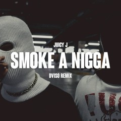 Juicy J feat. Wiz Khalifa - Smoke A Nigga (DVISO Remix)