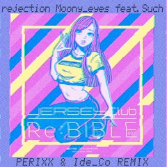rejection - Moony eyes feat.Such(PERIXX & Ide_Co REMIX)