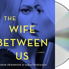 [View] [PDF EBOOK EPUB KINDLE] The Wife Between Us: A Novel by  Greer Hendricks,Sarah Pekkanen,Julia