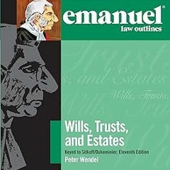 Emanuel Law Outlines for Wills, Trusts, and Estates Keyed to Sitkoff and Dukeminier (Emanuel La