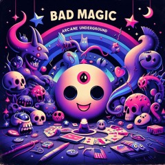 Arcane Underground - Bad Magic