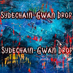 Sydechain-Gwan Drop [ free DL]