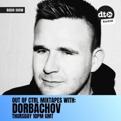 OUT OF CTRL Mixtape 004 w/ Dorbachov