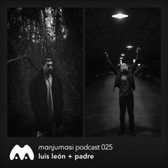 Manjumasi Podcast 025: Luis León + Padre