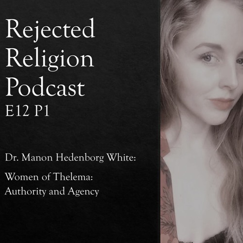 RR Pod E12 P1 Dr. Manon Hedenborg White- Women of Thelema: Authority and Agency