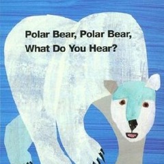 Read/Download Polar Bear, Polar Bear, What Do You Hear? BY : Bill Martin Jr.