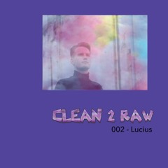 Clean2Raw 002 - Lucius