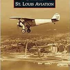 [ACCESS] [KINDLE PDF EBOOK EPUB] St. Louis Aviation (Images of Aviation) by Jeremy R.C. Cox 📝