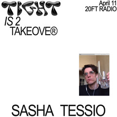 Tight Is 2 Takeover w/ Sasha Tessio @20ft Radio 11.04.20