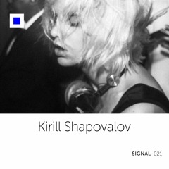 Signal 021: Kirill Shapovalov