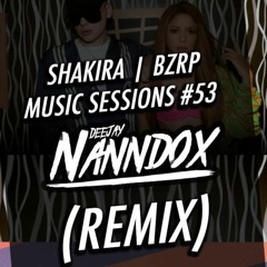 SHAKIRA Music Sessions #53(DJ NANNDOX REMIX) SHAKIRA || BZRP Music Sessions #53