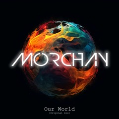 MORCHAY - Our World (original mix)