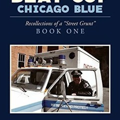 Access [EBOOK EPUB KINDLE PDF] Beat Cop,Chicago Blue: Recollections of a Street Grunt