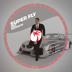 Notraiyo - SUPER FLY (EDIT) *Supported by Los Canarios, Melanie Ribbe, Paco Osuna & More)