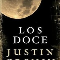 [PDF Download] Los doce (El pasaje nº 2) (Spanish Edition) BY: Justin Cronin (Author),Eduardo G