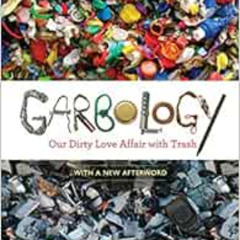 [Read] PDF 💙 Garbology: Our Dirty Love Affair with Trash by Edward Humes PDF EBOOK E