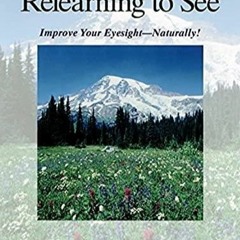 READ Relearning to See: Improve Your Eyesight Naturally!