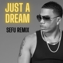 Nelly - Just A Dream (Sefu Remix)