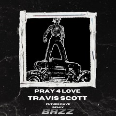 Pray 4 Love - Travis Scott ( Bazz Remix )