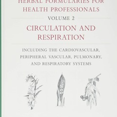 PDF_  Herbal Formularies for Health Professionals, Volume 2: Circulation and Res