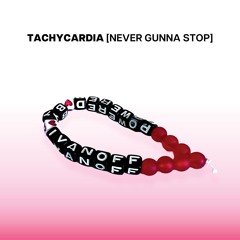 IvanOff - Tachycardia (Never Gunna Stop)