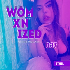 WOMXNIZED 037: Ithil @ Chiapas, México.